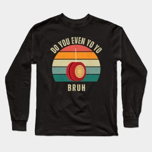 YoYo Do You Even Yo Yo Long Sleeve T-Shirt